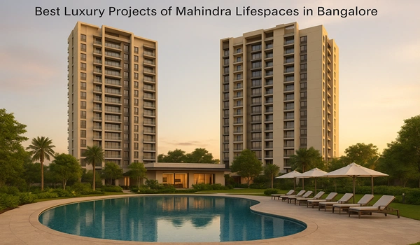 Best Luxury Projects of Mahindra Lifespaces in Bangalore